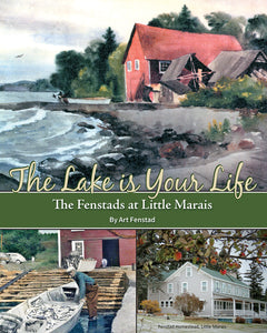 The Lake is Your Life: The Fenstads at Little Marais by Art Fenstad. Homesteading on the North Shore of Lake Superior.