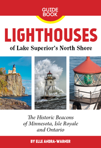 Lighthouses of Lake Superior's North Shore by Elle Andra-Warner